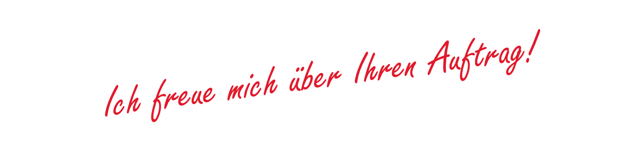 Ich freue mich über Ihren Auftrag